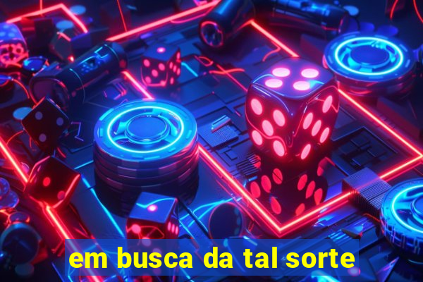 em busca da tal sorte